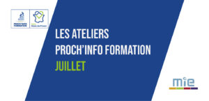 Découvrez la programmation Proch'Info Formation pour JUILLET !